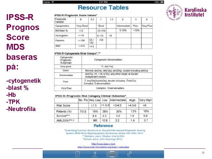 IPSS-R Prognos Score MDS baseras på: -cytogenetik -blast % -Hb -TPK -Neutrofila 20 IPSS-R Prognos Score MDS baseras på: -cytogenetik -blast % -Hb -TPK -Neutrofila 20