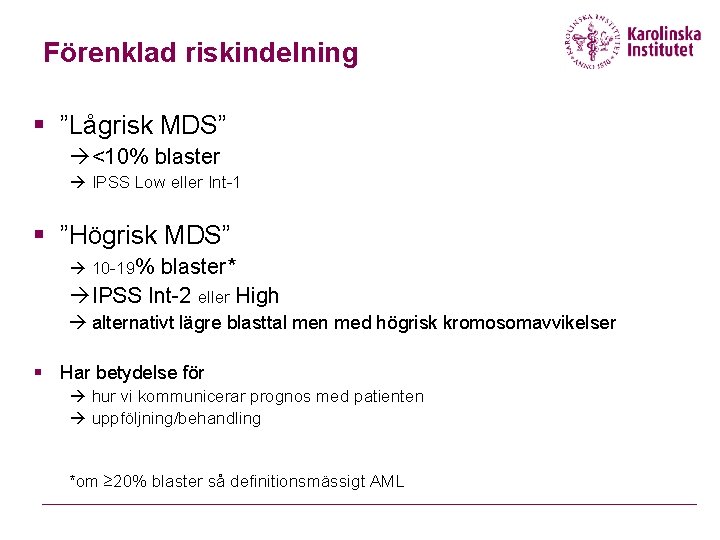 Förenklad riskindelning § ”Lågrisk MDS” <10% blaster IPSS Low eller Int-1 § ”Högrisk MDS”