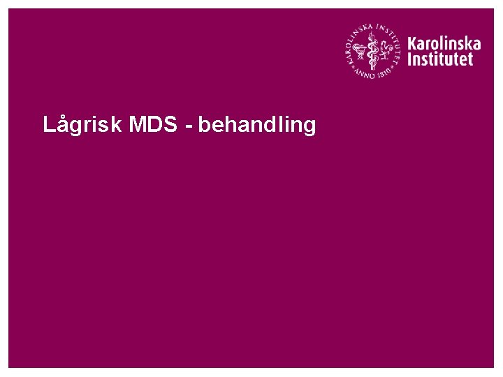 Lågrisk MDS - behandling Lågrisk MDS - behandling