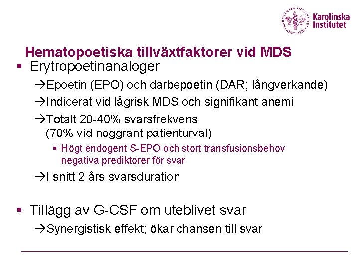 Hematopoetiska tillväxtfaktorer vid MDS § Erytropoetinanaloger Epoetin (EPO) och darbepoetin (DAR; långverkande) Indicerat vid