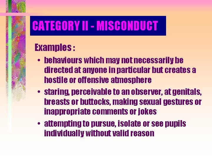 CATEGORY II - MISCONDUCT Examples : • behaviours which may not necessarily be directed