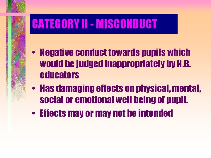 CATEGORY II - MISCONDUCT • Negative conduct towards pupils which would be judged inappropriately