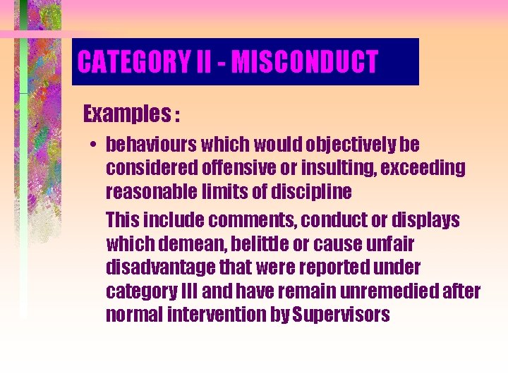 CATEGORY II - MISCONDUCT Examples : • behaviours which would objectively be considered offensive