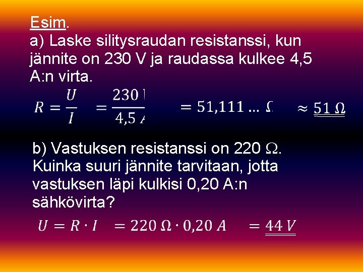 Esim. a) Laske silitysraudan resistanssi, kun jännite on 230 V ja raudassa kulkee 4,