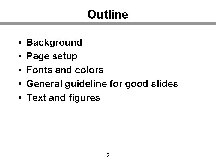 Outline • • • Background Page setup Fonts and colors General guideline for good