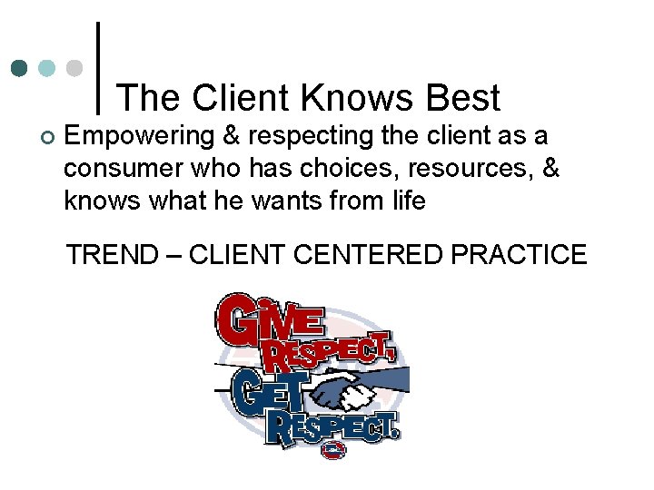 The Client Knows Best ¢ Empowering & respecting the client as a consumer who