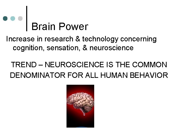 Brain Power Increase in research & technology concerning cognition, sensation, & neuroscience TREND –