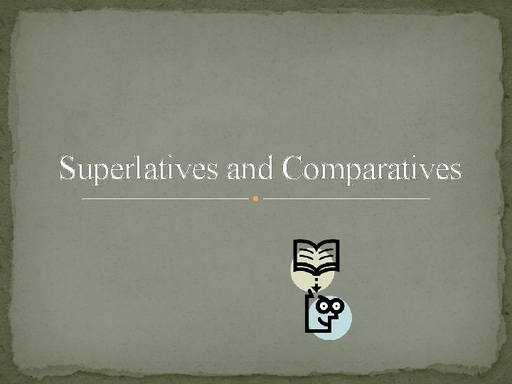 Superlatives and Comparatives 