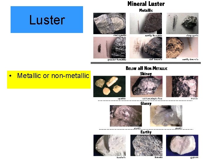 Luster • Metallic or non-metallic 