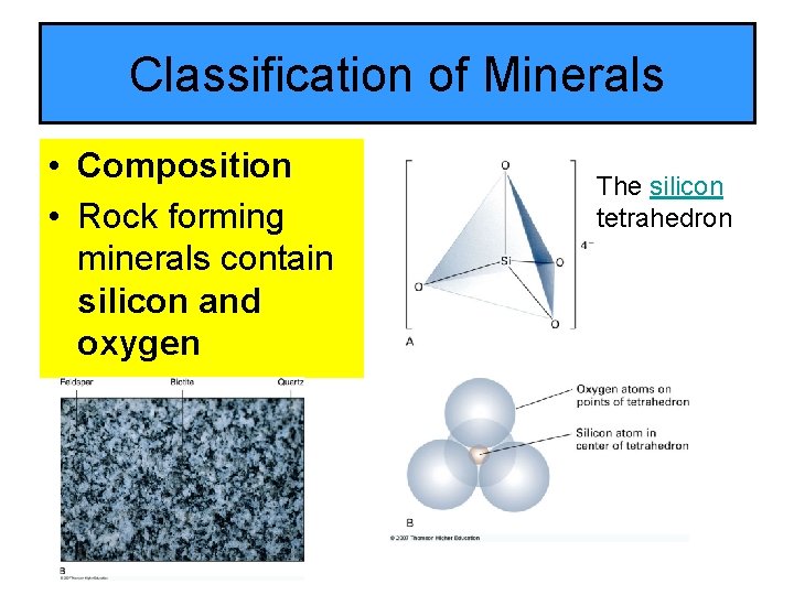 Classification of Minerals • Composition • Rock forming minerals contain silicon and oxygen The