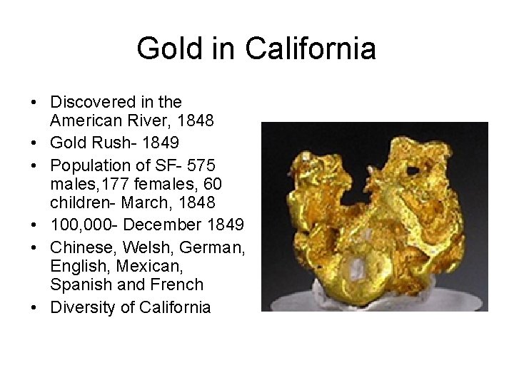 Gold in California • Discovered in the American River, 1848 • Gold Rush- 1849