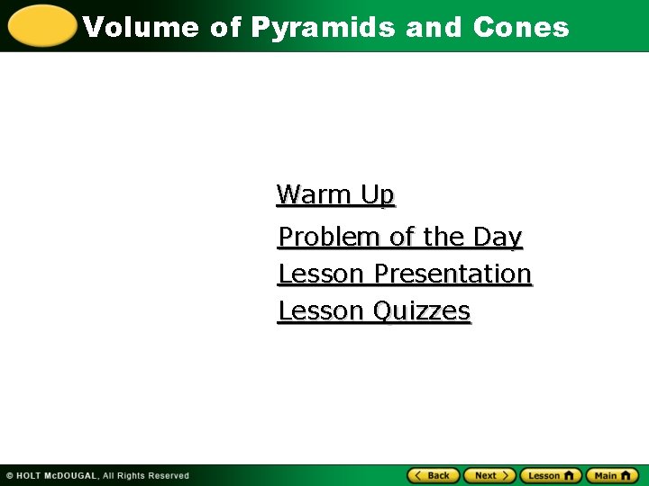 Volume of Pyramids and Cones Warm Up Problem of the Day Lesson Presentation Lesson