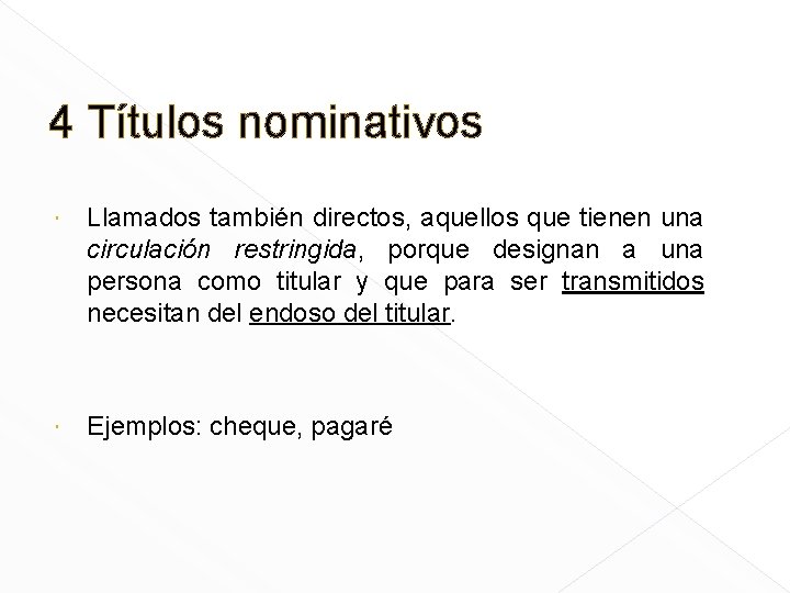 4 Títulos nominativos Llamados también directos, aquellos que tienen una circulación restringida, porque designan