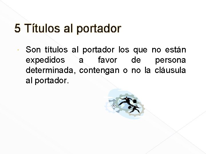 5 Títulos al portador Son títulos al portador los que no están expedidos a