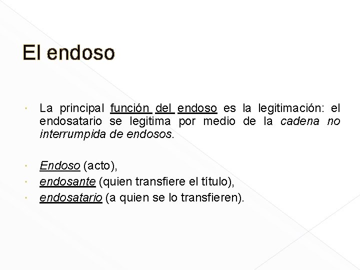 El endoso La principal función del endoso es la legitimación: el endosatario se legitima