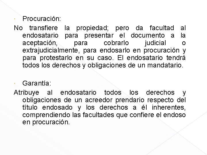 Procuración: No transfiere la propiedad; pero da facultad al endosatario para presentar el documento