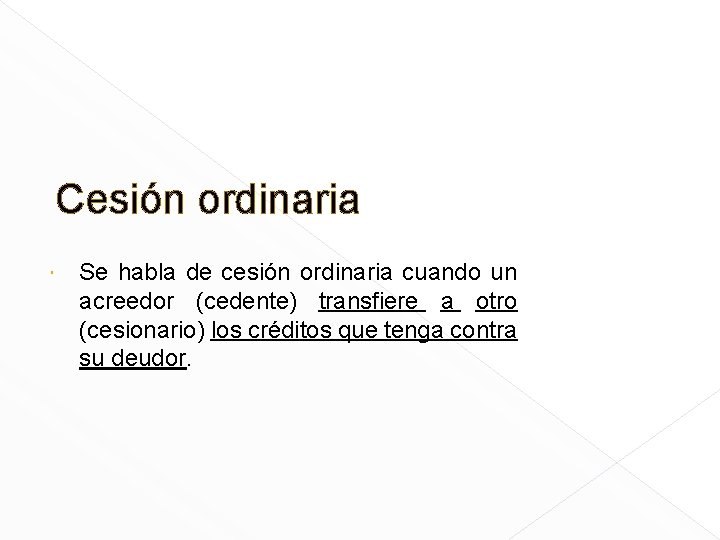 Cesión ordinaria Se habla de cesión ordinaria cuando un acreedor (cedente) transfiere a otro