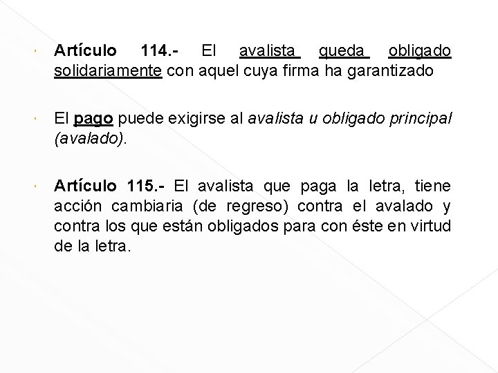  Artículo 114. - El avalista queda obligado solidariamente con aquel cuya firma ha