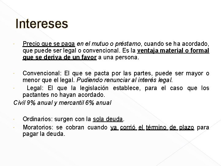 Intereses Precio que se paga en el mutuo o préstamo, cuando se ha acordado,