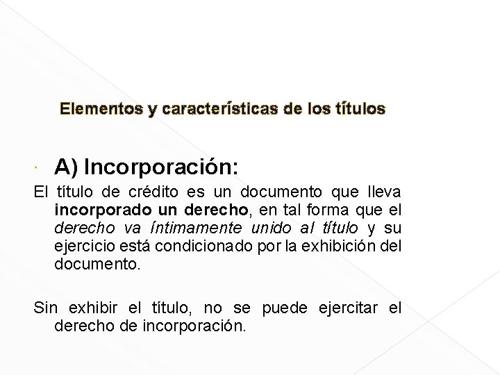 Elementos y características de los títulos A) Incorporación: El título de crédito es un