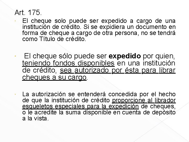 Art. 175. El cheque solo puede ser expedido a cargo de una institución de