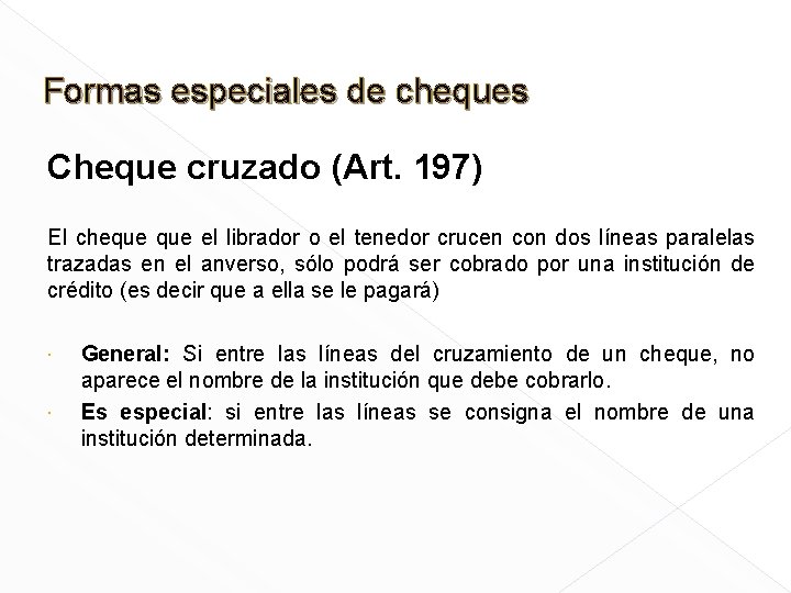 Formas especiales de cheques Cheque cruzado (Art. 197) El cheque el librador o el