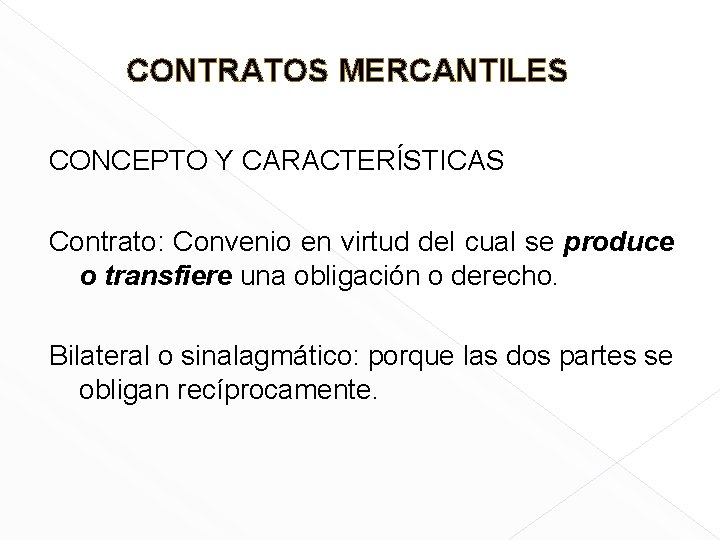 CONTRATOS MERCANTILES CONCEPTO Y CARACTERÍSTICAS Contrato: Convenio en virtud del cual se produce o