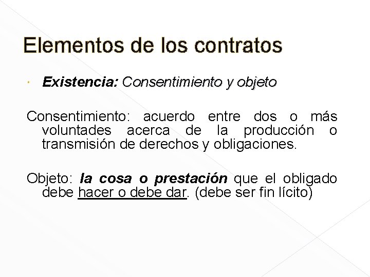 Elementos de los contratos Existencia: Consentimiento y objeto Consentimiento: acuerdo entre dos o más