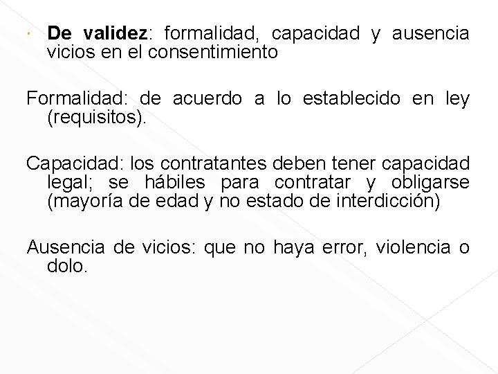  De validez: formalidad, capacidad y ausencia vicios en el consentimiento Formalidad: de acuerdo