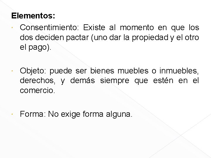 Elementos: Consentimiento: Existe al momento en que los deciden pactar (uno dar la propiedad