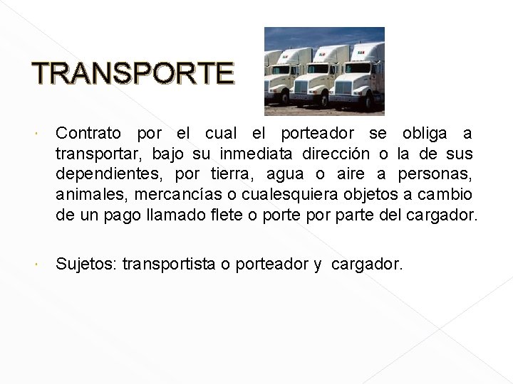 TRANSPORTE Contrato por el cual el porteador se obliga a transportar, bajo su inmediata