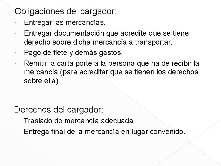 Obligaciones del cargador: Entregar las mercancías. Entregar documentación que acredite que se tiene derecho