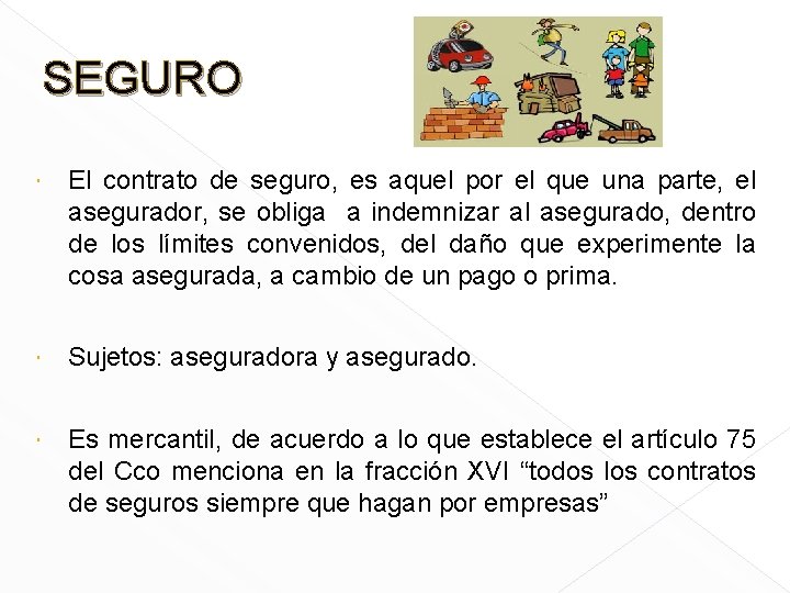SEGURO El contrato de seguro, es aquel por el que una parte, el asegurador,
