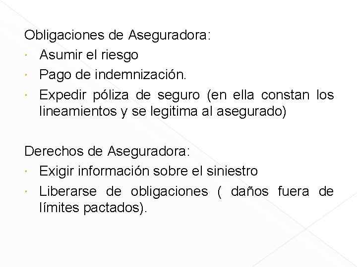 Obligaciones de Aseguradora: Asumir el riesgo Pago de indemnización. Expedir póliza de seguro (en