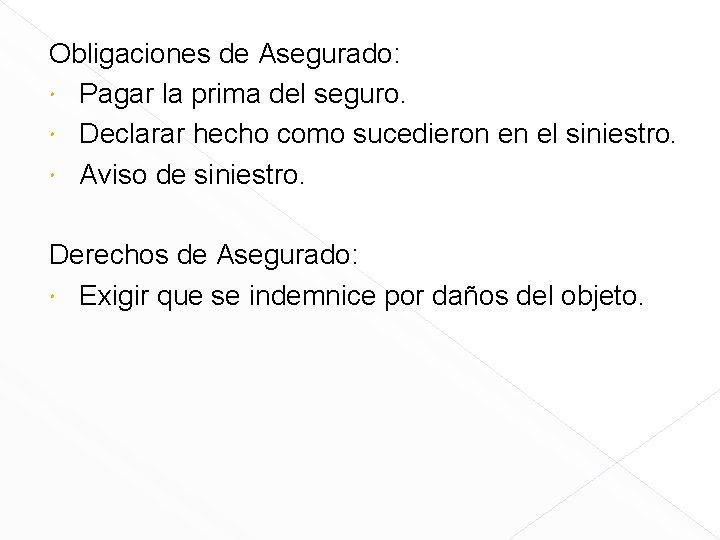Obligaciones de Asegurado: Pagar la prima del seguro. Declarar hecho como sucedieron en el