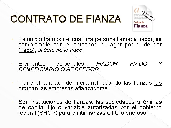 CONTRATO DE FIANZA Es un contrato por el cual una persona llamada fiador, se