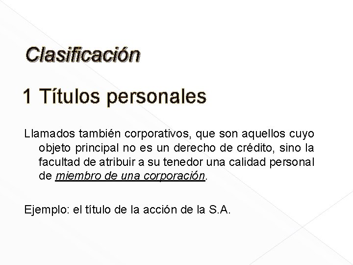 Clasificación 1 Títulos personales Llamados también corporativos, que son aquellos cuyo objeto principal no