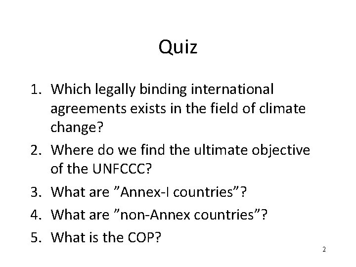 Quiz 1. Which legally binding international agreements exists in the field of climate change?