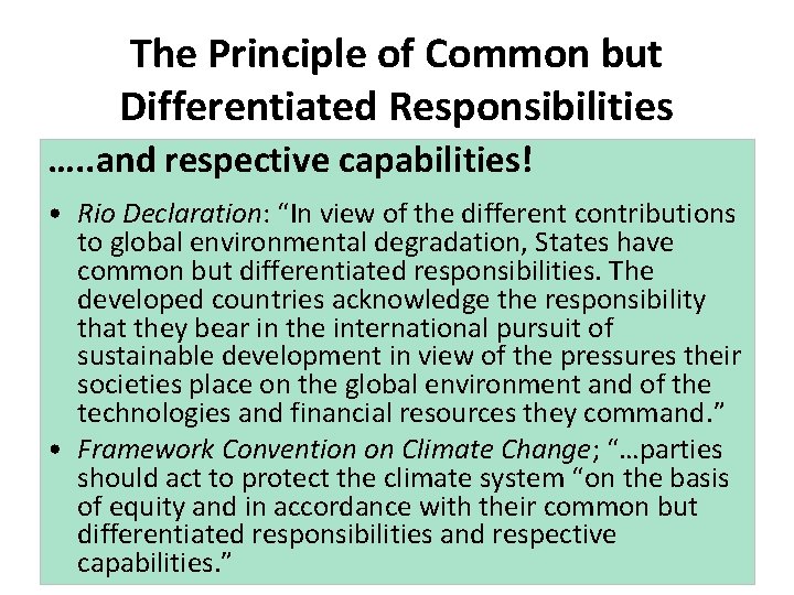 The Principle of Common but Differentiated Responsibilities …. . and respective capabilities! • Rio