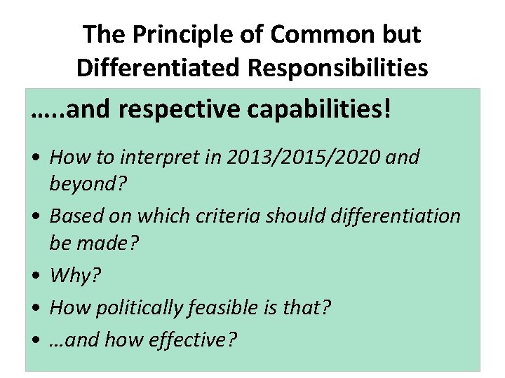 The Principle of Common but Differentiated Responsibilities …. . and respective capabilities! • How