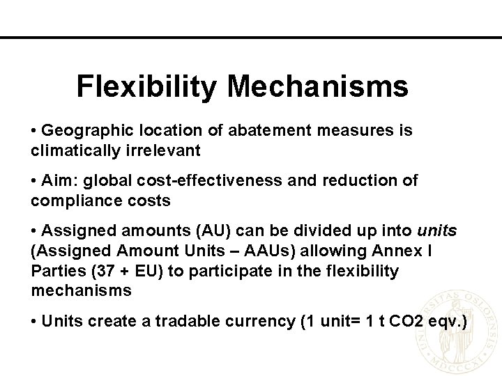 Flexibility Mechanisms • Geographic location of abatement measures is climatically irrelevant • Aim: global