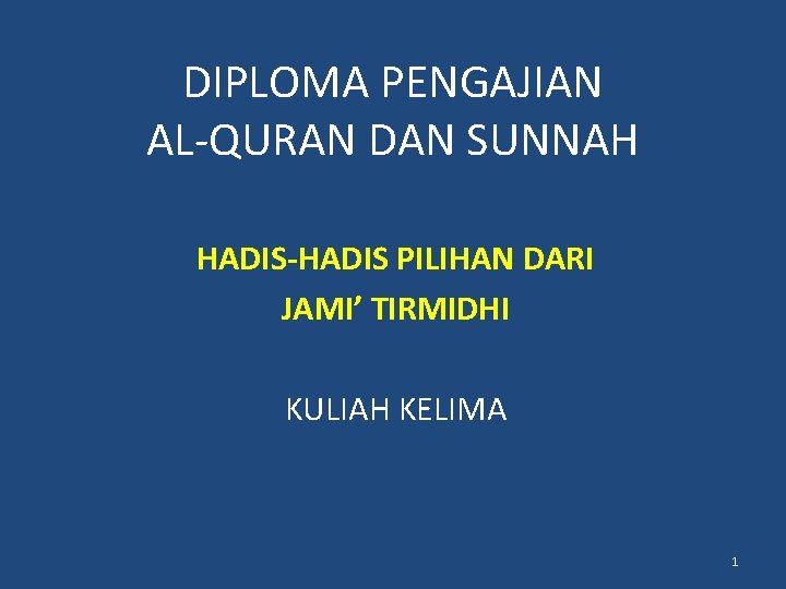 DIPLOMA PENGAJIAN AL-QURAN DAN SUNNAH HADIS-HADIS PILIHAN DARI JAMI’ TIRMIDHI KULIAH KELIMA 1 