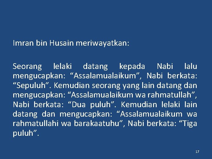 Imran bin Husain meriwayatkan: Seorang lelaki datang kepada Nabi lalu mengucapkan: “Assalamualaikum”, Nabi berkata: