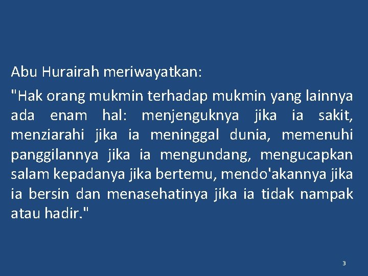 Abu Hurairah meriwayatkan: "Hak orang mukmin terhadap mukmin yang lainnya ada enam hal: menjenguknya