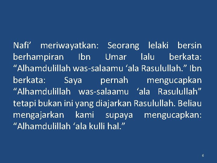 Nafi’ meriwayatkan: Seorang lelaki bersin berhampiran Ibn Umar lalu berkata: “Alhamdulillah was-salaamu ‘ala Rasulullah.