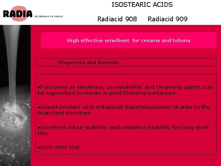 ISOSTEARIC ACIDS Radiacid 908 Radiacid 909 High effective emollient for creams and lotions Properties