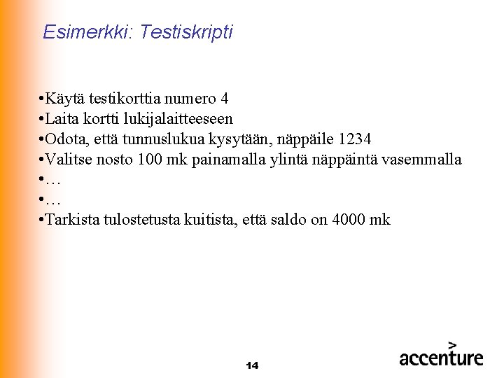 Esimerkki: Testiskripti • Käytä testikorttia numero 4 • Laita kortti lukijalaitteeseen • Odota, että Esimerkki: Testiskripti • Käytä testikorttia numero 4 • Laita kortti lukijalaitteeseen • Odota, että