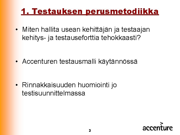 1. Testauksen perusmetodiikka • Miten hallita usean kehittäjän ja testaajan kehitys- ja testauseforttia tehokkaasti?