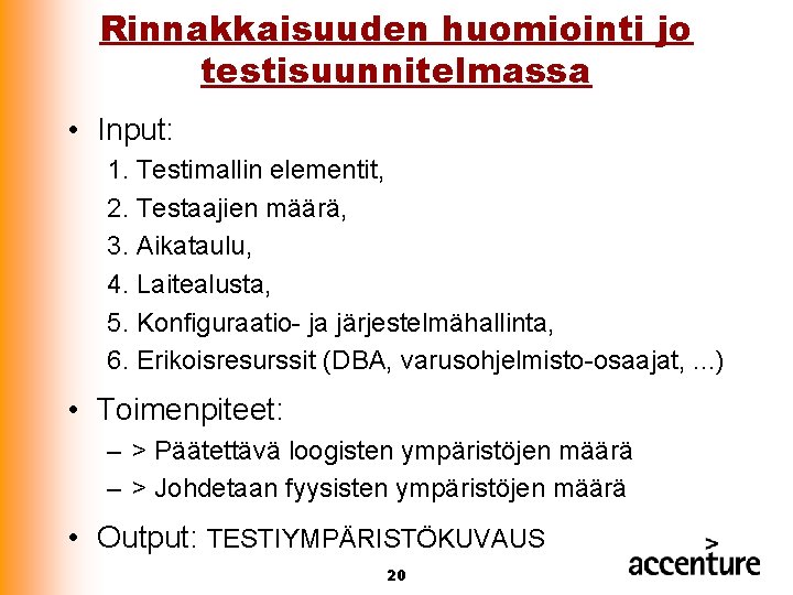 Rinnakkaisuuden huomiointi jo testisuunnitelmassa • Input: 1. Testimallin elementit, 2. Testaajien määrä, 3. Aikataulu,