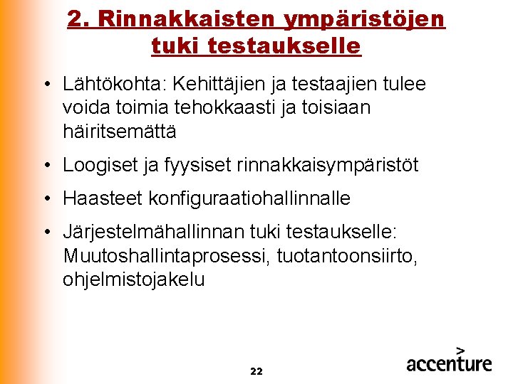 2. Rinnakkaisten ympäristöjen tuki testaukselle • Lähtökohta: Kehittäjien ja testaajien tulee voida toimia tehokkaasti